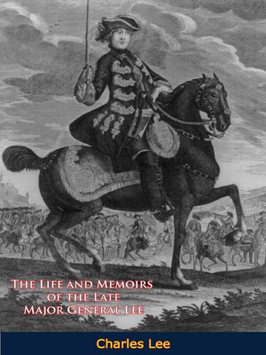 cover image of The Life and Memoirs of the Late Major General Lee, Second in Command to General Washington